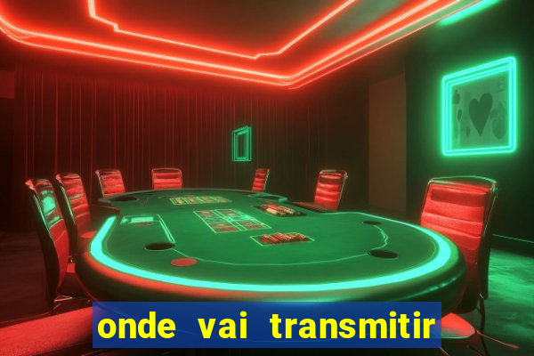 onde vai transmitir o jogo do brasil hoje